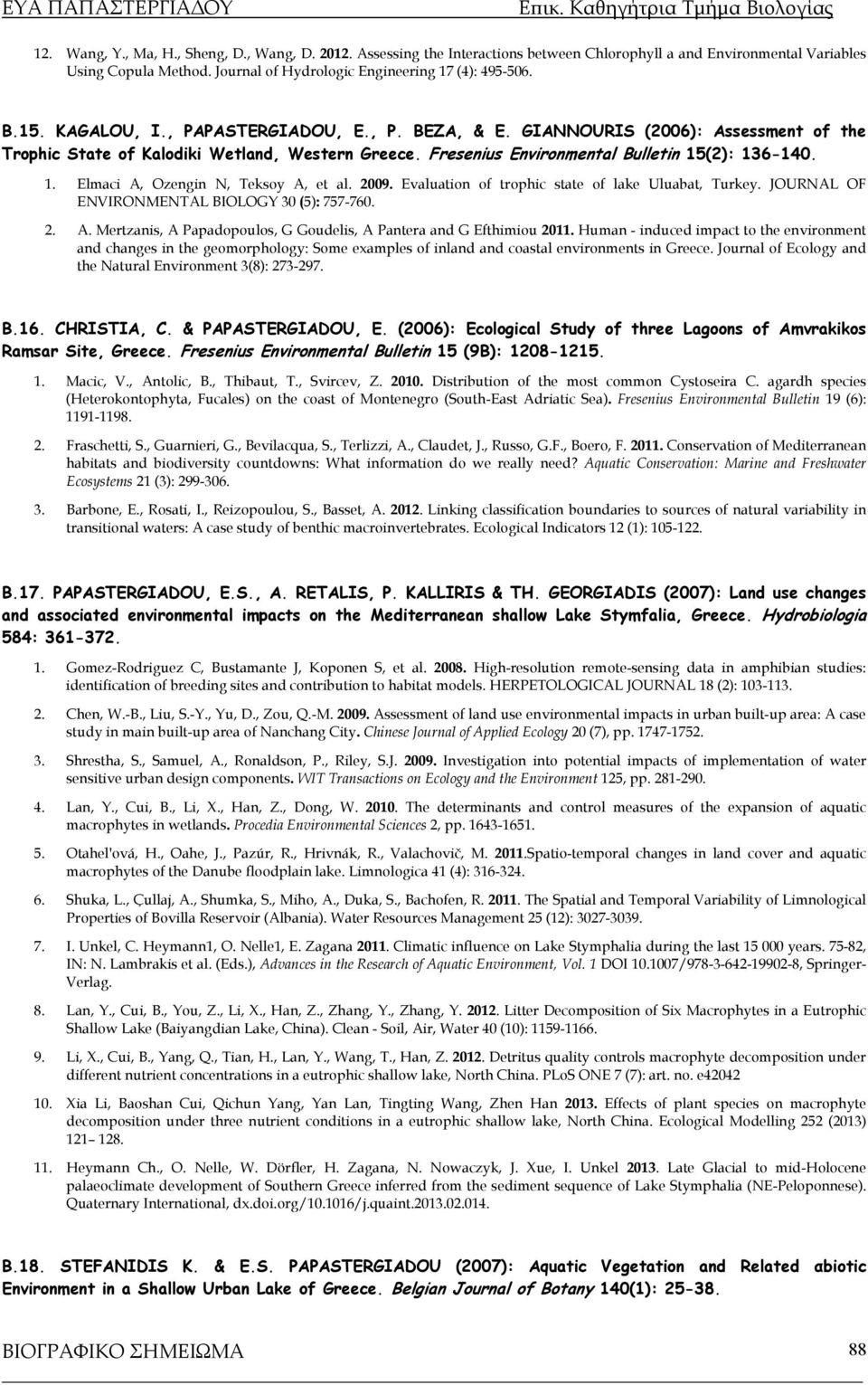 (2): 136-140. 1. Elmaci A, Ozengin N, Teksoy A, et al. 2009. Evaluation of trophic state of lake Uluabat, Turkey. JOURNAL OF ENVIRONMENTAL BIOLOGY 30 (5): 757-760. 2. Α.