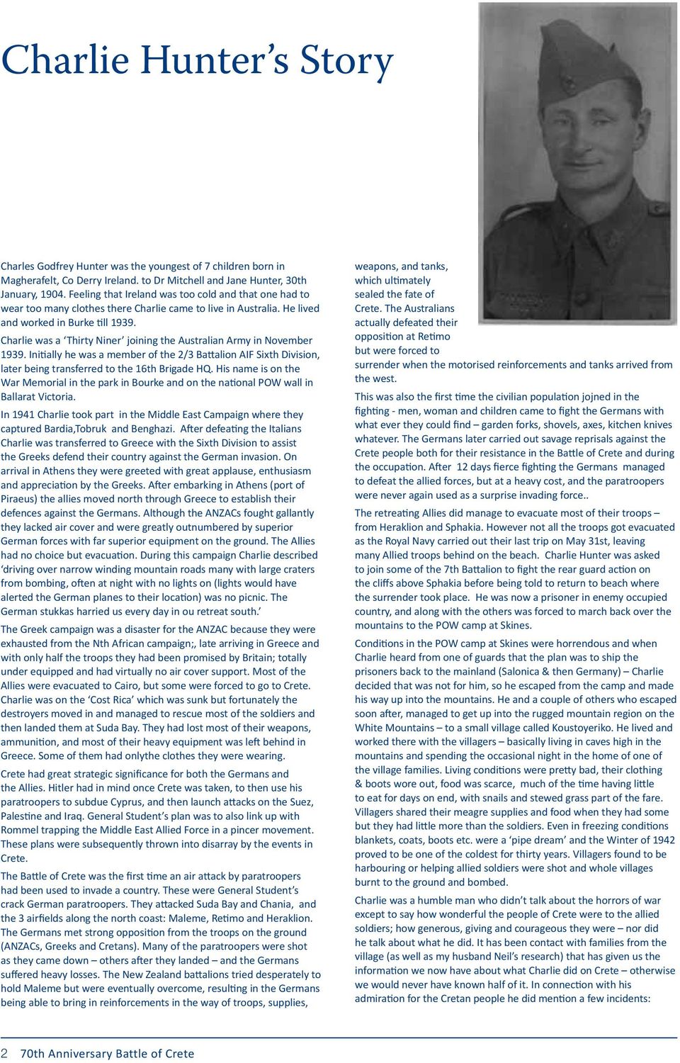 Charlie was a Thirty Niner joining the Australian Army in November 1939. Initially he was a member of the 2/3 Battalion AIF Sixth Division, later being transferred to the 16th Brigade HQ.