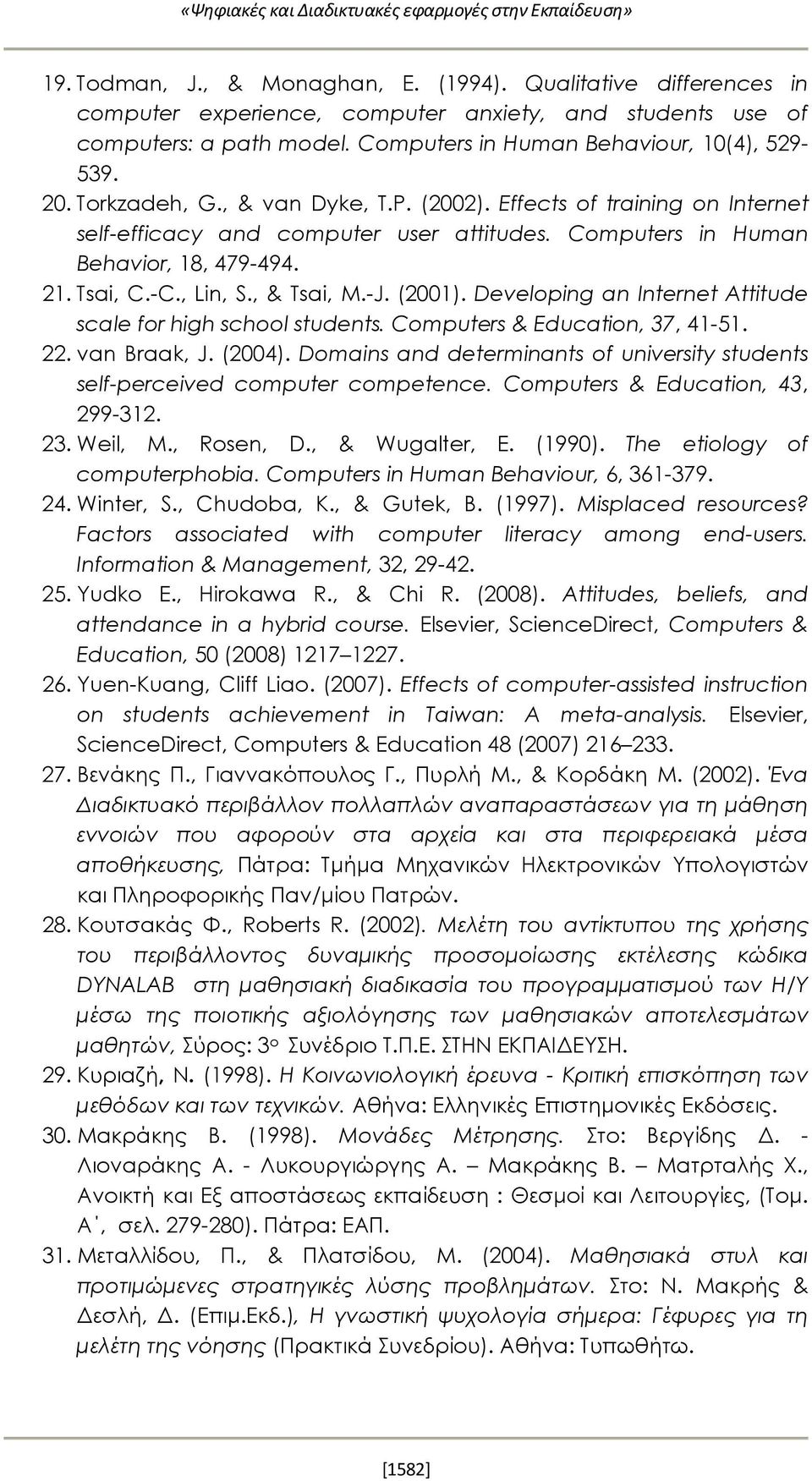 Effects of training on Internet self-efficacy and computer user attitudes. Computers in Human Behavior, 18, 479-494. 21. Tsai, C.-C., Lin, S., & Tsai, M.-J. (2001).