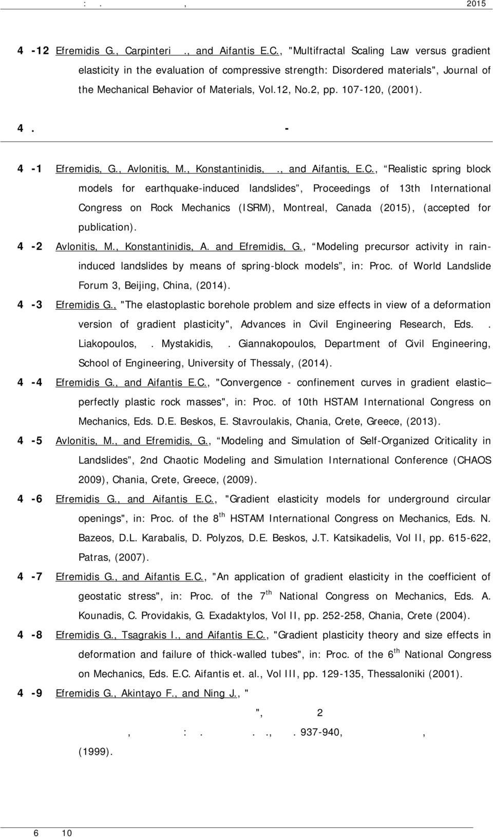 , Realistic spring block models for earthquake-induced landslides, Proceedings of 13th International Congress on Rock Mechanics (ISRM), Montreal, Canada (2015), ( accepted for publication).