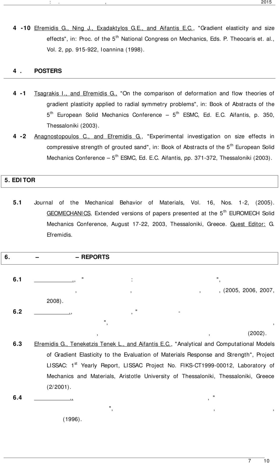 , "On the comparison of deformation and flow theories of gradient plasticity applied to radial symmetry problems", in: Book of Abstracts of the 5 th European Solid Mechanics Conference 5 th ESMC, Ed.