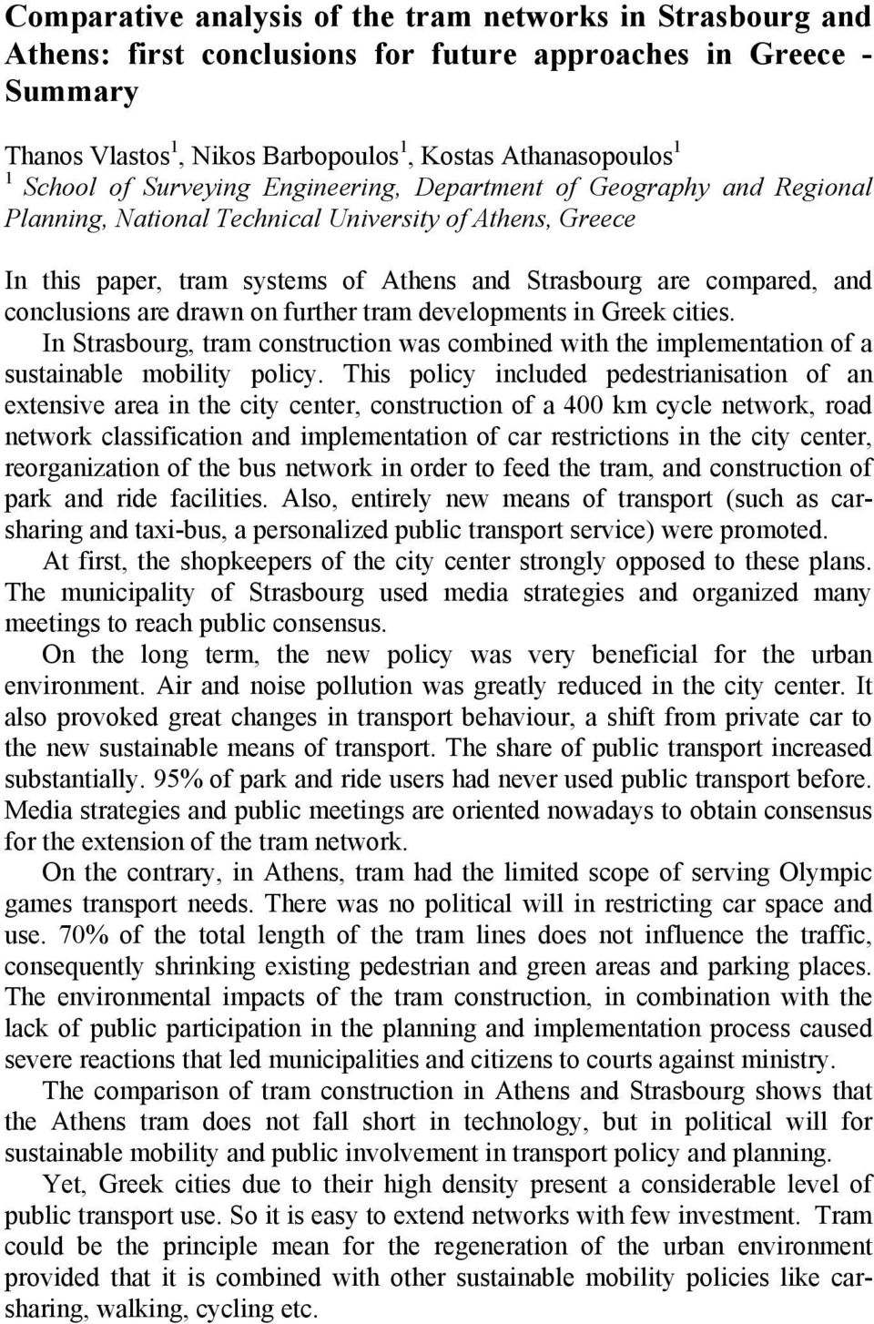 conclusions are drawn on further tram developments in Greek cities. In Strasbourg, tram construction was combined with the implementation of a sustainable mobility policy.