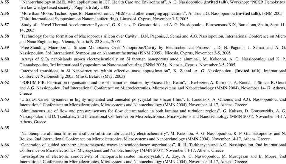 Nassiopoulou (invited talk), ISNM 2005 (Third International Symposium on Nanomanufacturing), Limassol. Cyprus, November 3-5, 2005 A.57 Study of a Novel Thermal Accelerometer System, G. Kaltsas, D.