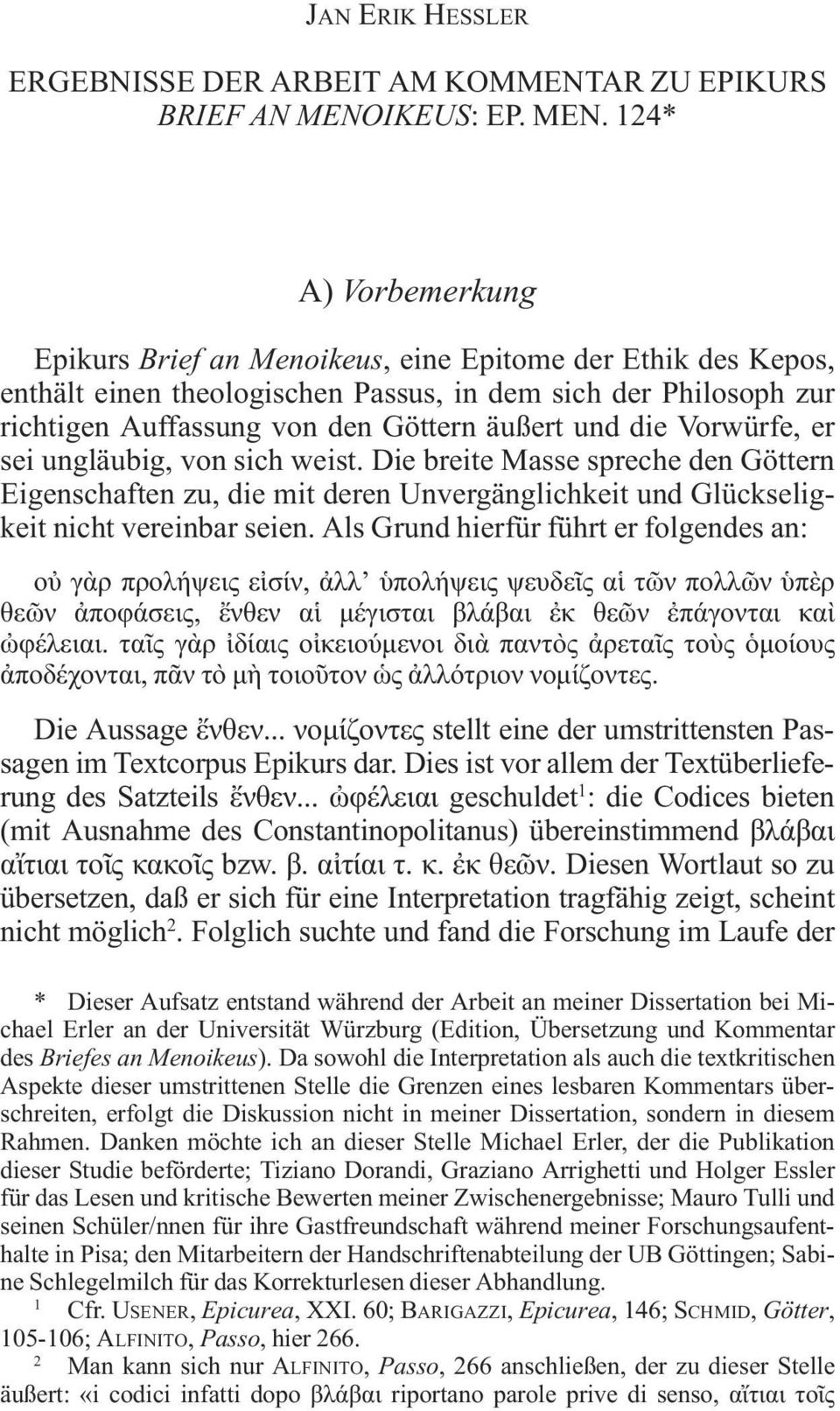 124* A) Vorbemerkung Epikurs Brief an Menoikeus, eine Epitome der Ethik des Kepos, enthält einen theologischen Passus, in dem sich der Philosoph zur richtigen Auffassung von den Göttern äußert und