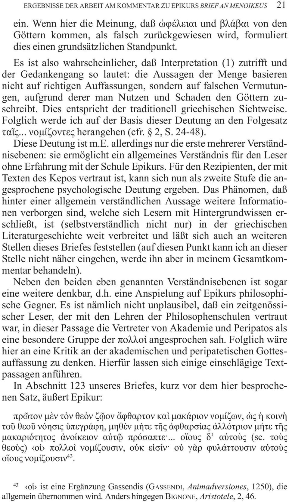 Es ist also wahrscheinlicher, daß Interpretation (1) zutrifft und der Gedankengang so lautet: die Aussagen der Menge basieren nicht auf richtigen Auffassungen, sondern auf falschen Vermutungen,