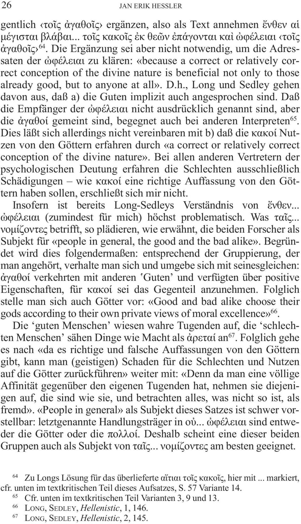 but to anyone at all». D.h., Long und Sedley gehen davon aus, daß a) die Guten implizit auch angesprochen sind.