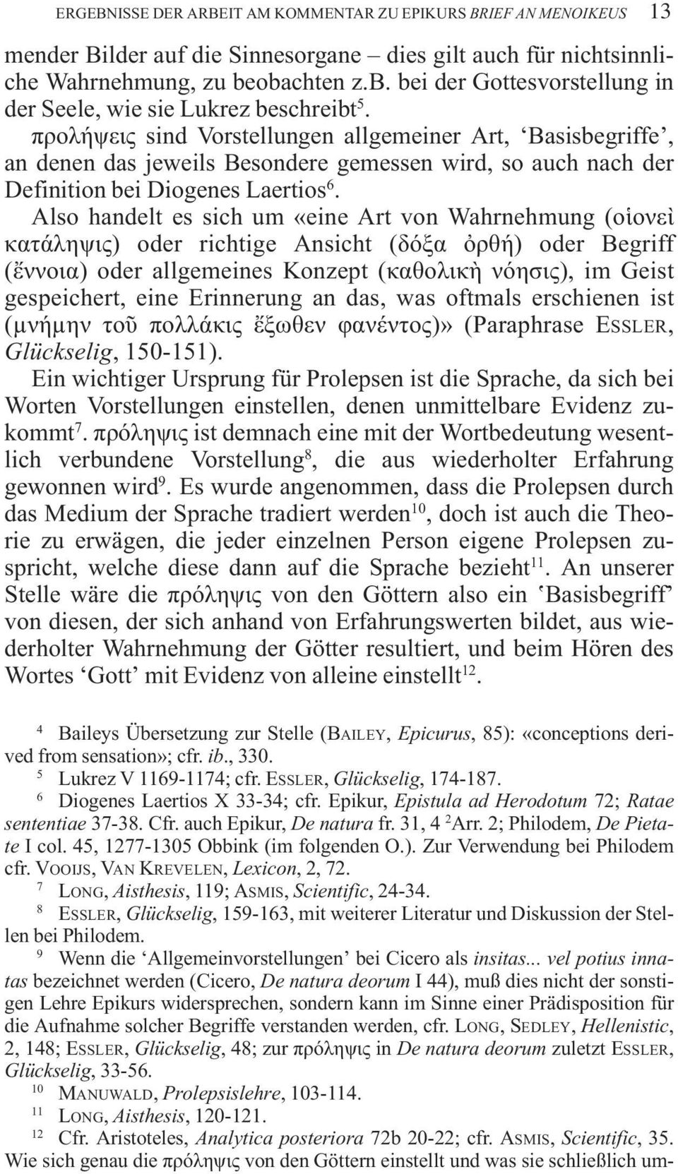 προλ ψεις sind Vorstellungen allgemeiner Art, Basisbegriffe, an denen das jeweils Besondere gemessen wird, so auch nach der Definition bei Diogenes Laertios 6.