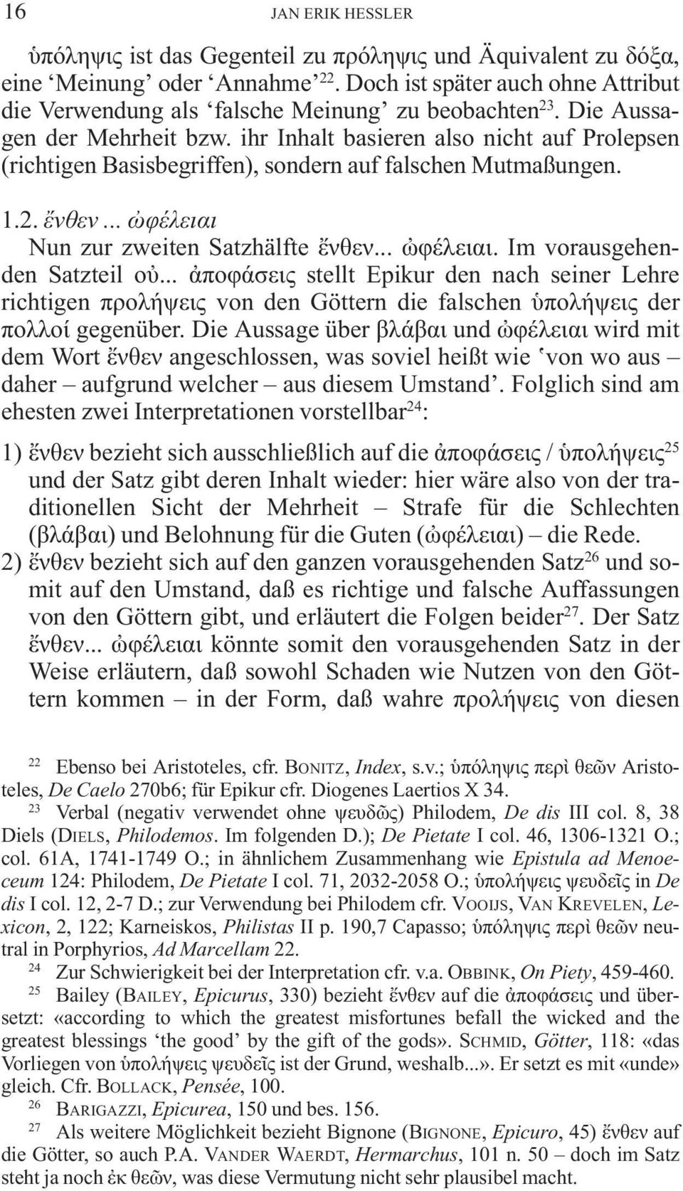 .. ποφ σεις stellt Epikur den nach seiner Lehre richtigen προλ ψεις von den Göttern die falschen πολ ψεις der πολλο gegenüber.