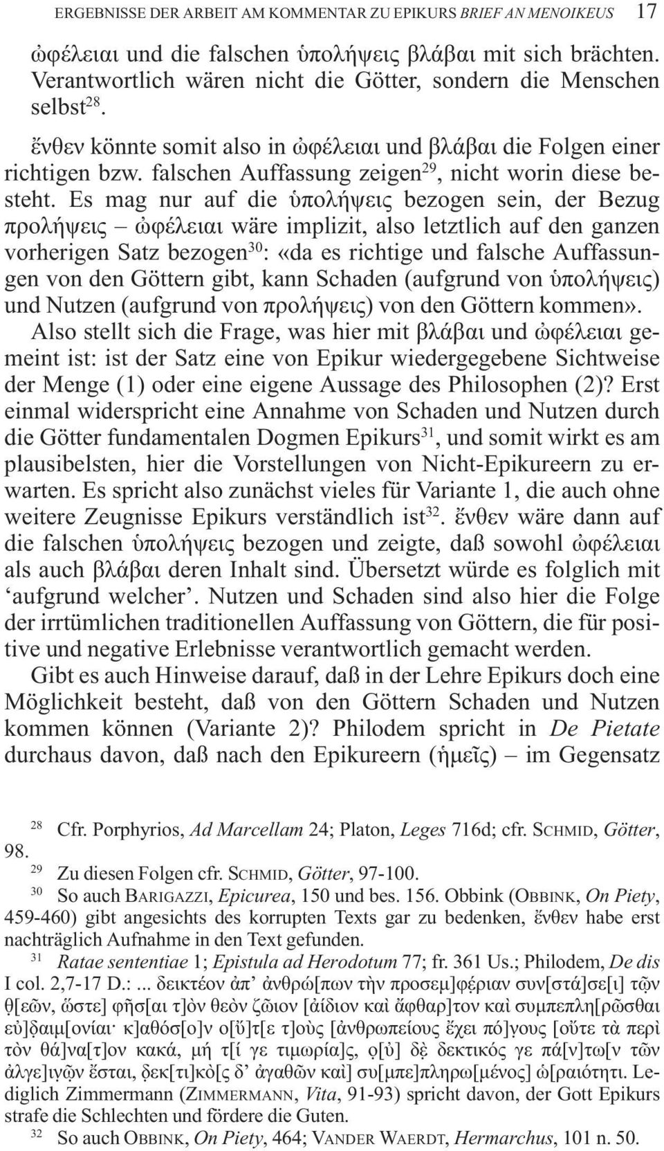 Es mag nur auf die πολ ψεις bezogen sein, der Bezug προλ ψεις φ λειαι wäre implizit, also letztlich auf den ganzen vorherigen Satz bezogen 30 : «da es richtige und falsche Auffassungen von den