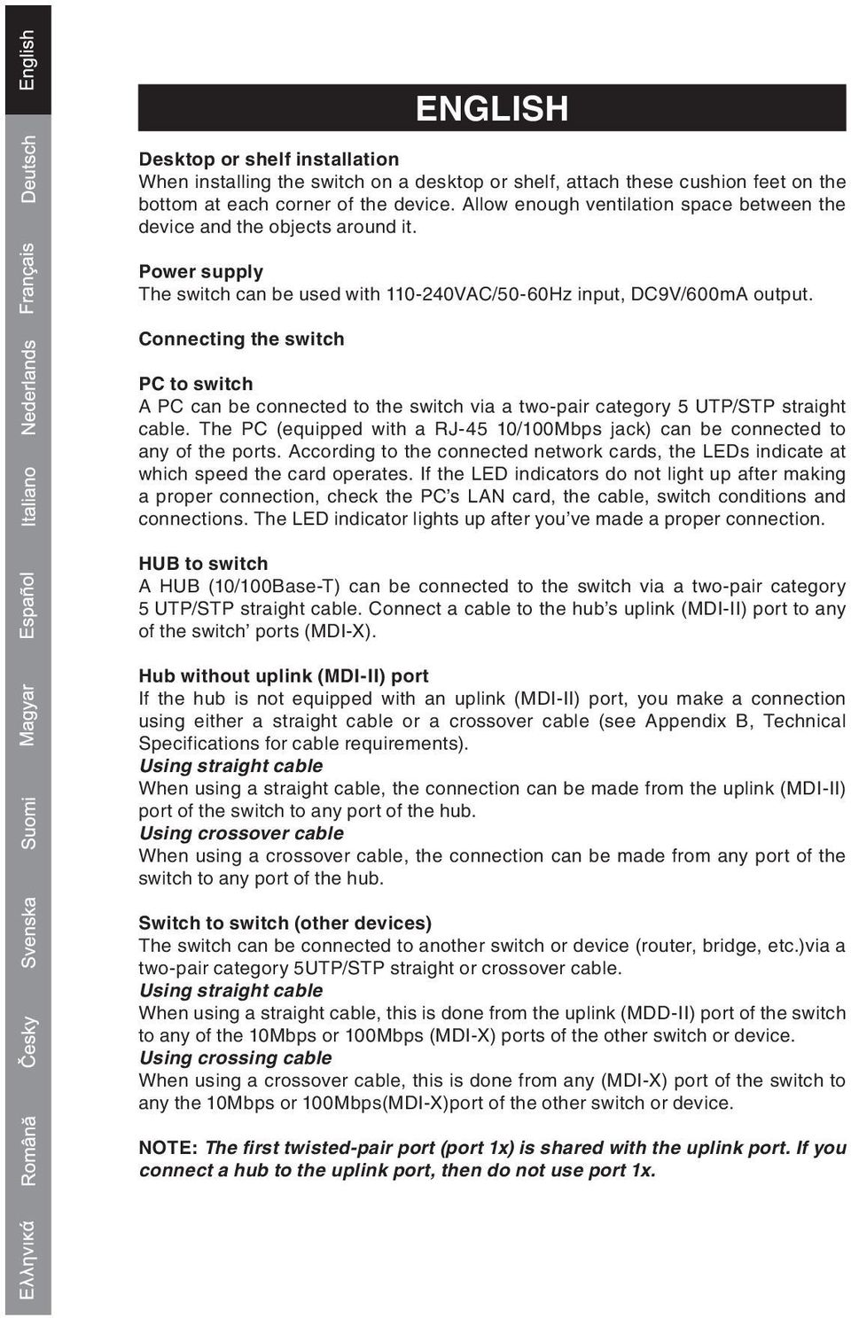 Connecting the switch PC to switch A PC can be connected to the switch via a two-pair category 5 UTP/STP straight cable.