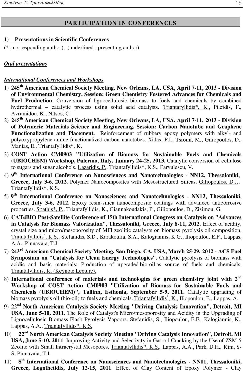 and Workshops 1) 245 th American Chemical Society Meeting, New Orleans, LA, USA, April 7-11, 2013 - Division of Environmental Chemistry, Session: Green Chemistry Fostered Advances for Chemicals and