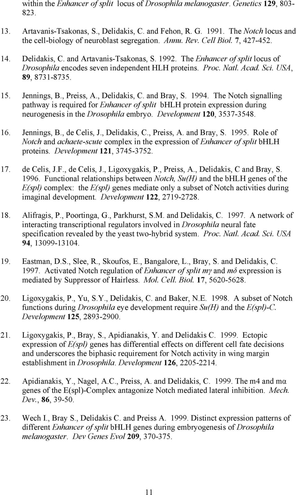 The Enhancer of split locus of Drosophila encodes seven independent HLH proteins. Proc. Natl. Acad. Sci. USA, 89, 8731-8735. 15. Jennings, B., Preiss, A., Delidakis, C. and Bray, S. 1994.