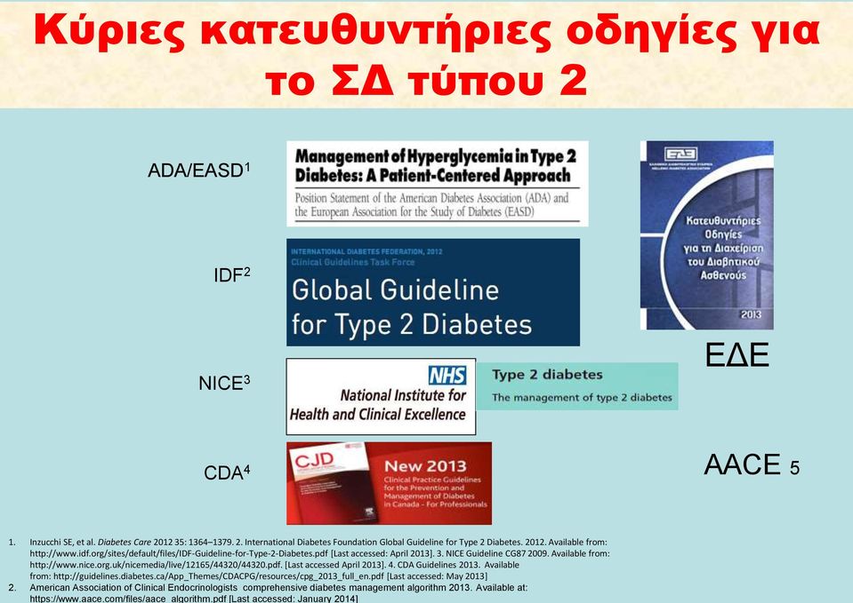 4. CDA Guidelines 2013. Available from: http://guidelines.diabetes.ca/app_themes/cdacpg/resources/cpg_2013_full_en.pdf [Last accessed: May 2013] 2.
