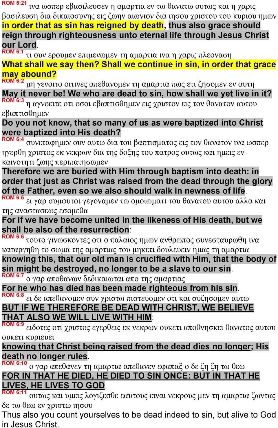 Shall we continue in sin, in order that grace may abound? ROM 6:2 μη γενοιτο οιτινες απεθανομεν τη αμαρτια πως ετι ζησομεν εν αυτη May it never be! We who are dead to sin, how shall we yet live in it?