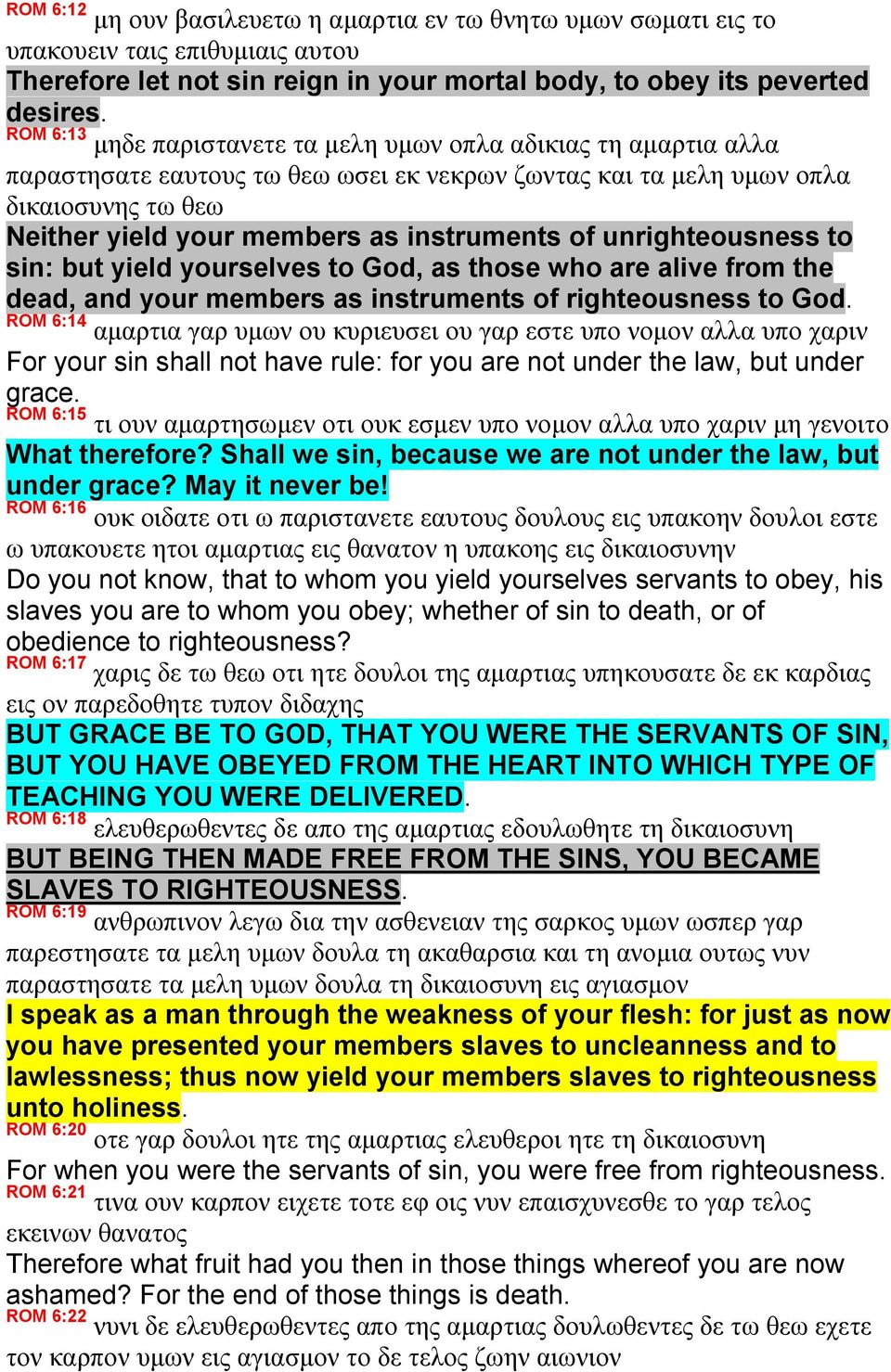 of unrighteousness to sin: but yield yourselves to God, as those who are alive from the dead, and your members as instruments of righteousness to God.