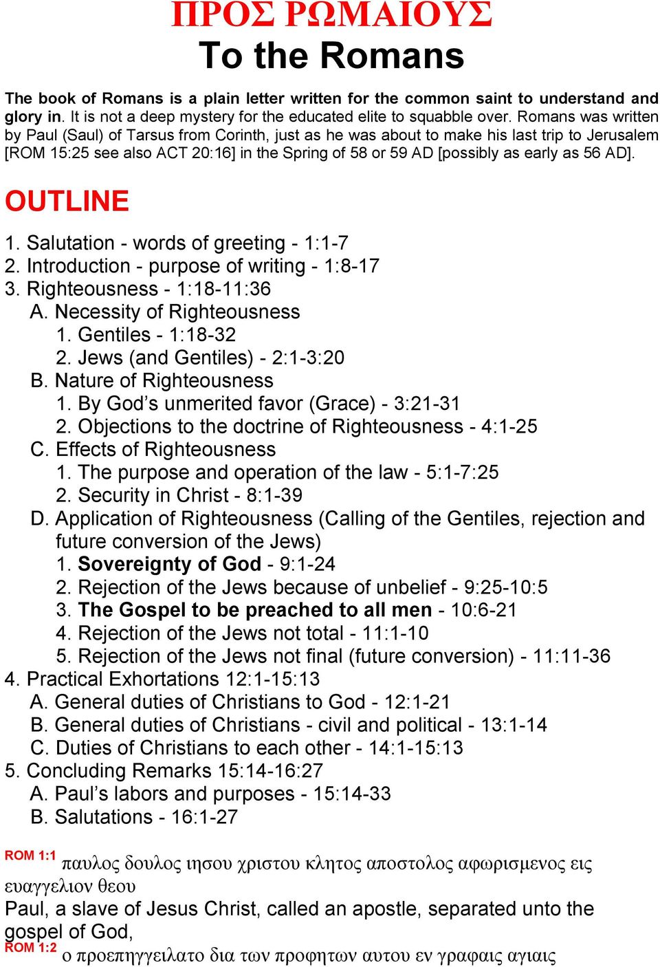 AD]. OUTLINE 1. Salutation - words of greeting - 1:1-7 2. Introduction - purpose of writing - 1:8-17 3. Righteousness - 1:18-11:36 A. Necessity of Righteousness 1. Gentiles - 1:18-32 2.