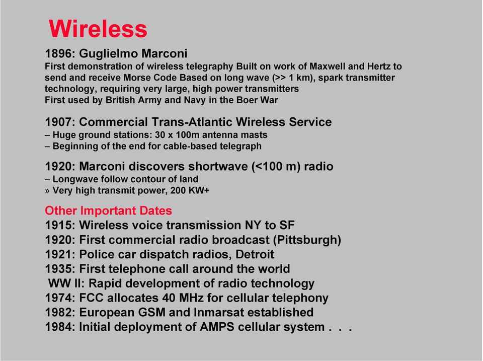 masts Beginning of the end for cable-based telegraph 1920: Marconi discovers shortwave (<100 m) radio Longwave follow contour of land» Very high transmit power, 200 KW+ Other Important Dates 1915: