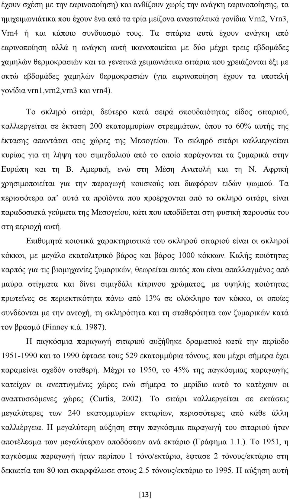 εβδομάδες χαμηλών θερμοκρασιών (για εαρινοποίηση έχουν τα υποτελή γονίδια vrn1,vrn2,vrn3 και vrn4).