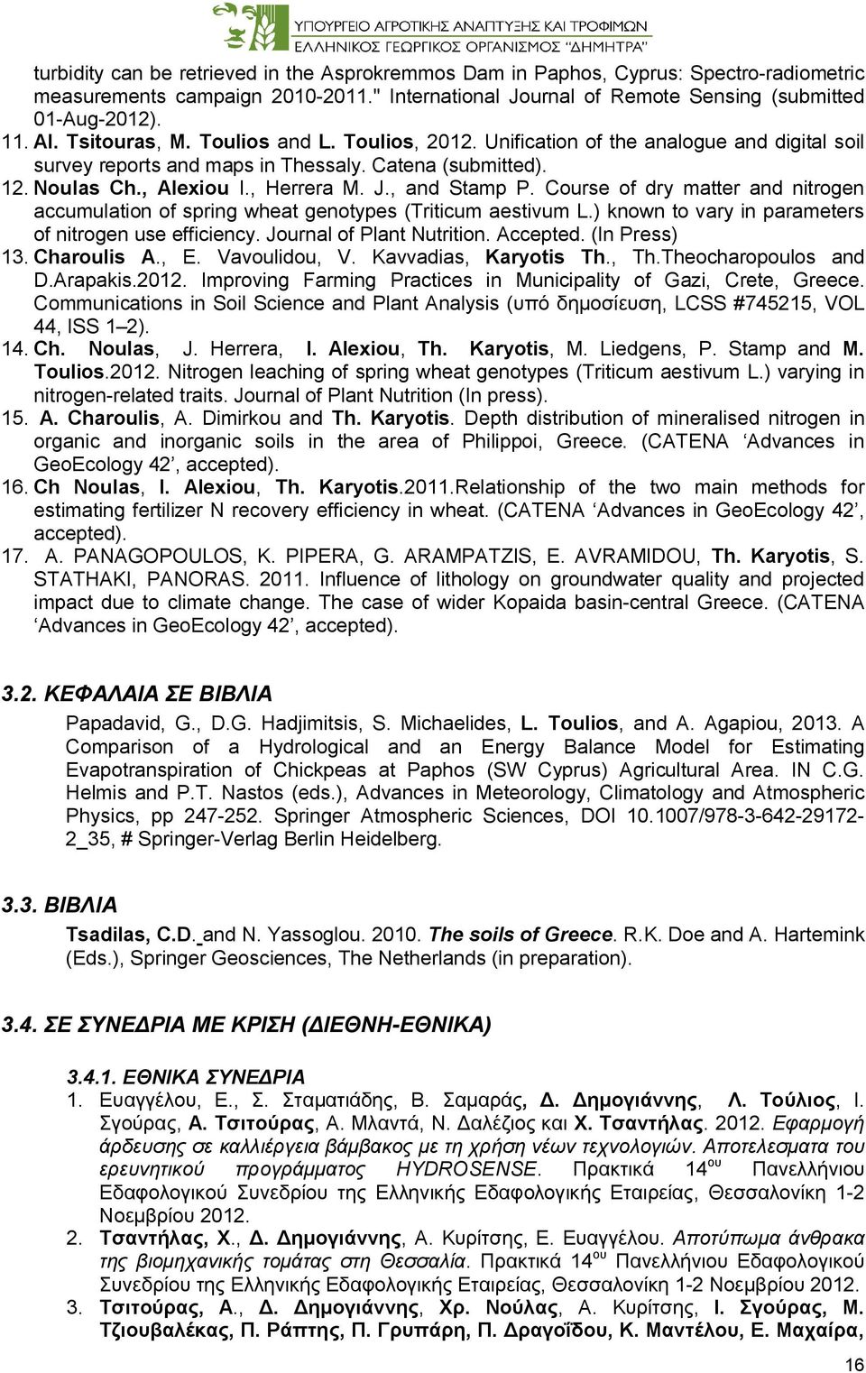 , and Stamp P. Course of dry matter and nitrogen accumulation of spring wheat genotypes (Triticum aestivum L.) known to vary in parameters of nitrogen use efficiency. Journal of Plant Nutrition.