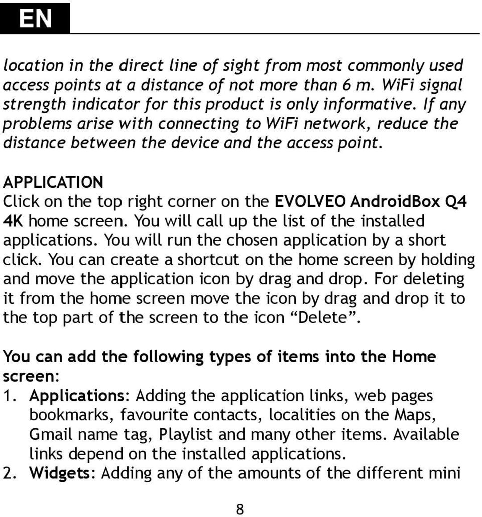 APPLICATION Click on the top right corner on the EVOLVEO AndroidBox Q4 4K home screen. You will call up the list of the installed applications. You will run the chosen application by a short click.