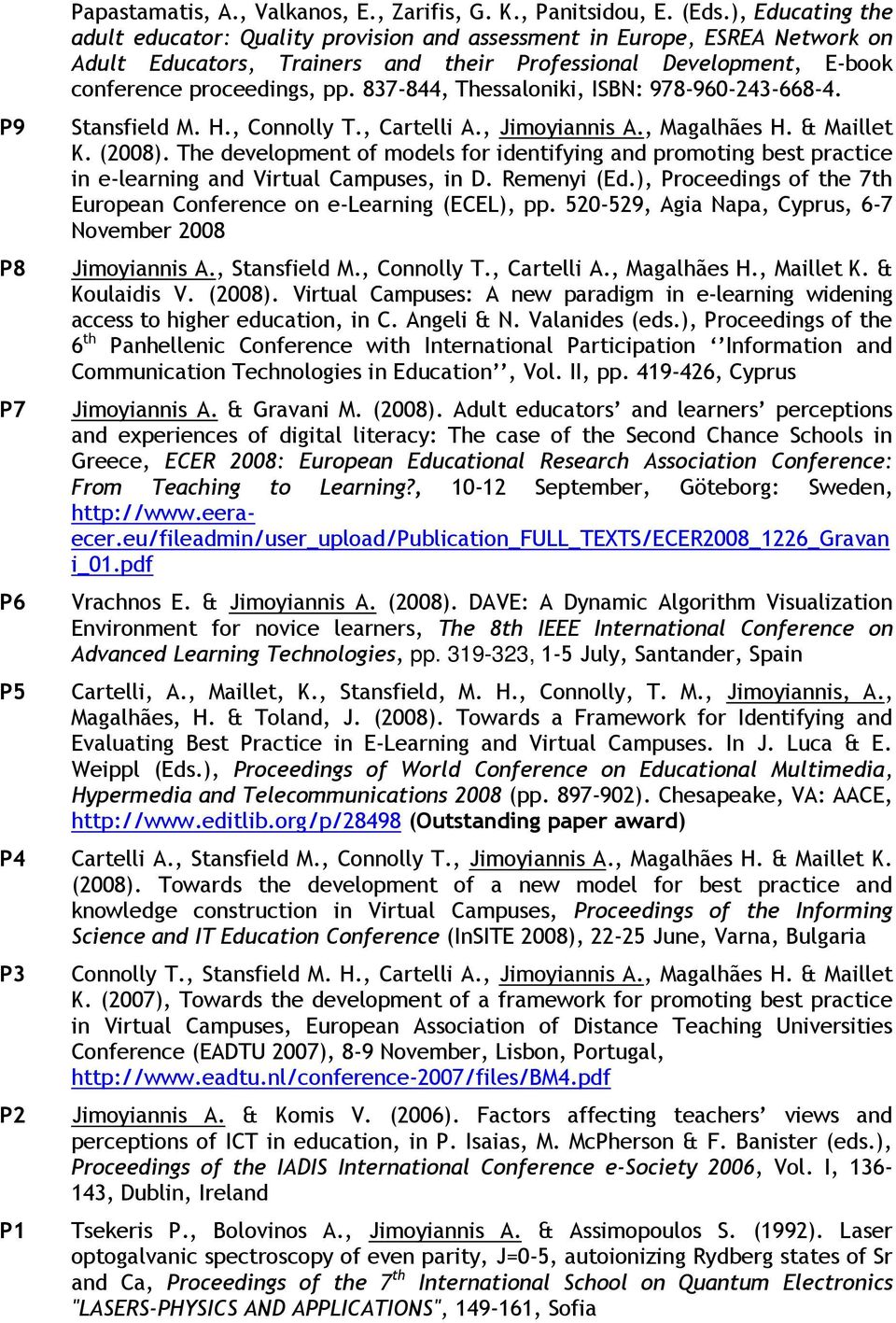 837-844, Thessaloniki, ISBN: 978-960-243-668-4. Stansfield M. H., Connolly T., Cartelli A., Jimoyiannis A., Magalhães H. & Maillet K. (2008).