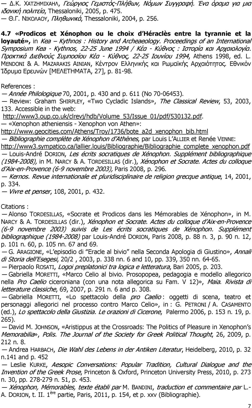 Proceedings of an International Symposium Kea - Kythnos, 22-25 June 1994 / Kέα - Kύθνος : Iστορία και Aρχαιολογία. Πρακτικά ιεθνούς Συµποσίου Kέα - Kύθνος, 22-25 Iουνίου 1994, Athens 1998, ed. L.