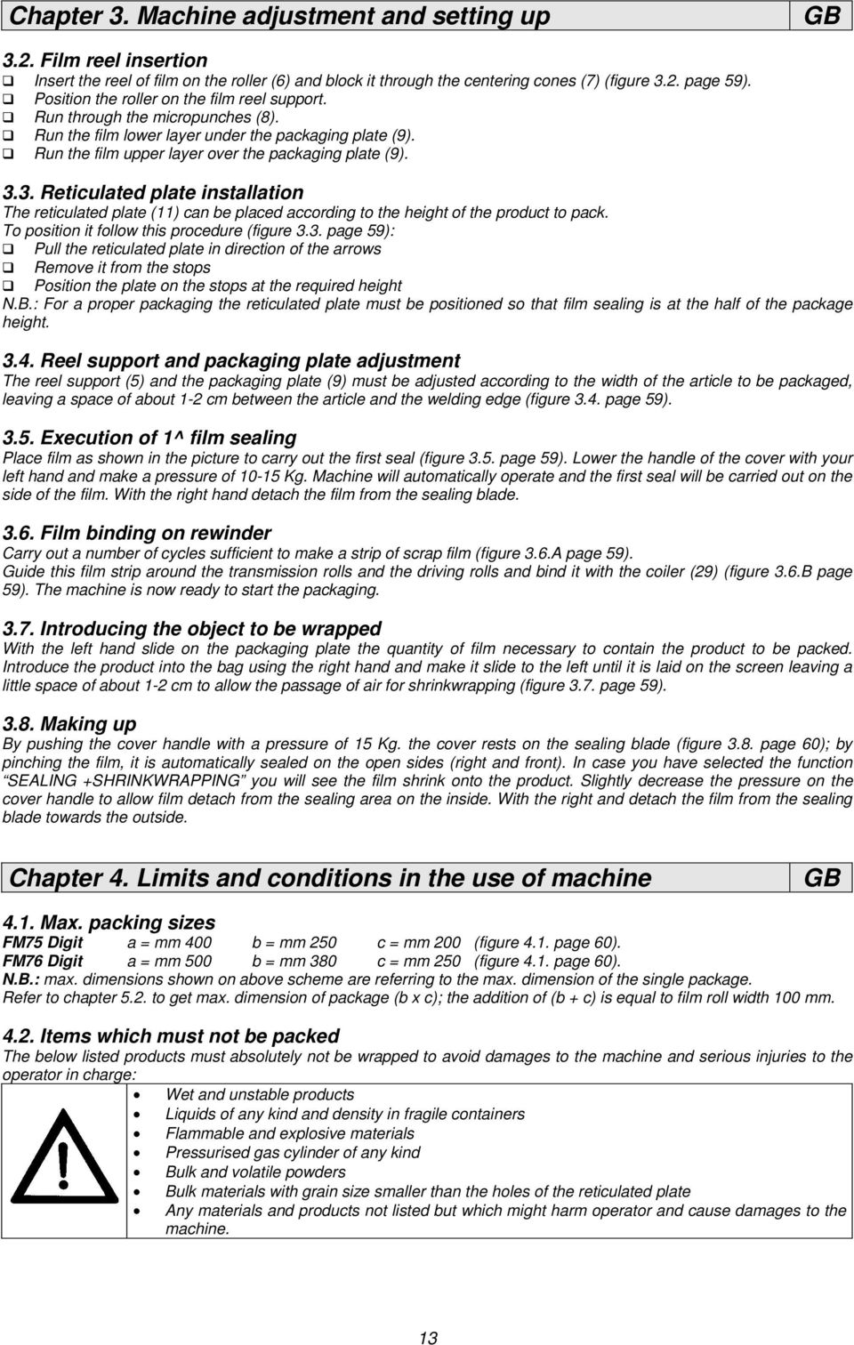 3. Reticulated plate installation The reticulated plate (11) can be placed according to the height of the product to pack. To position it follow this procedure (figure 3.3. page 59):!