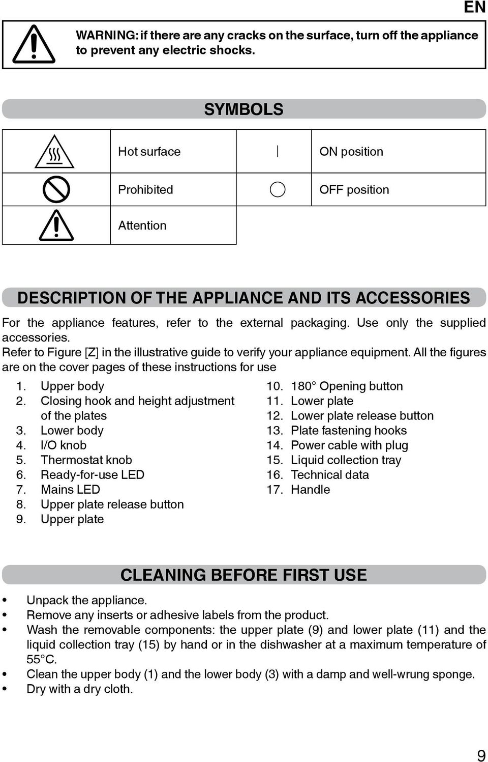 Use only the supplied accessories. Refer to Figure [Z] in the illustrative guide to verify your appliance equipment. All the figures are on the cover pages of these instructions for use 1.