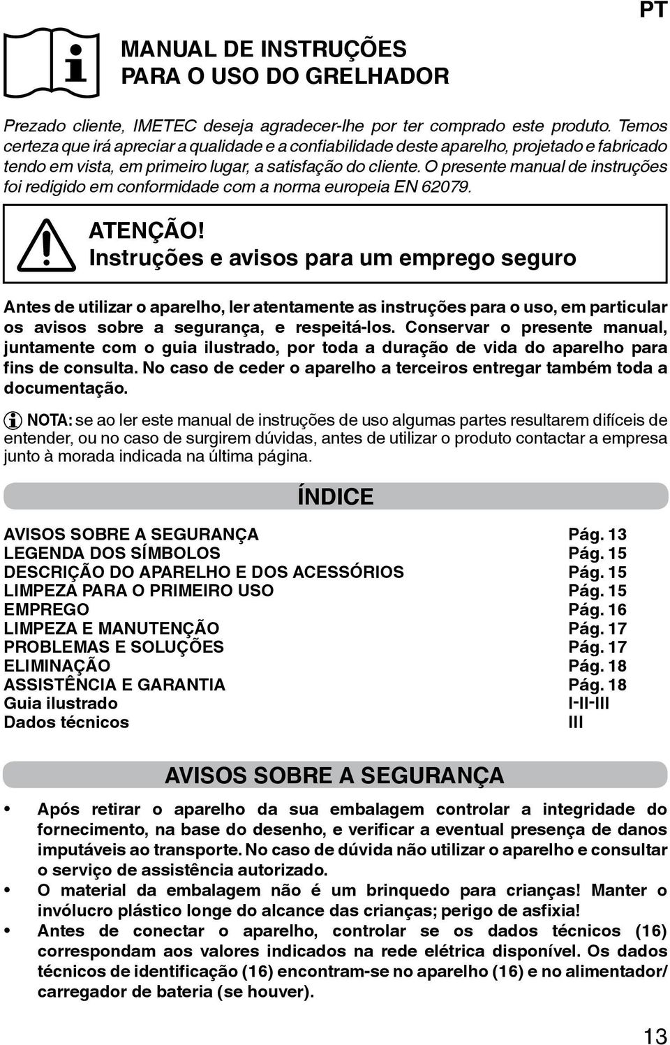 O presente manual de instruções foi redigido em conformidade com a norma europeia EN 62079. ATENÇÃO!