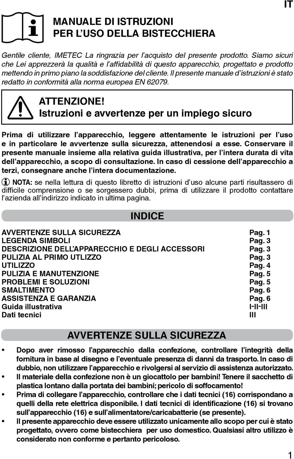 Il presente manuale d istruzioni è stato redatto in conformità alla norma europea EN 62079. ATTENZIONE!