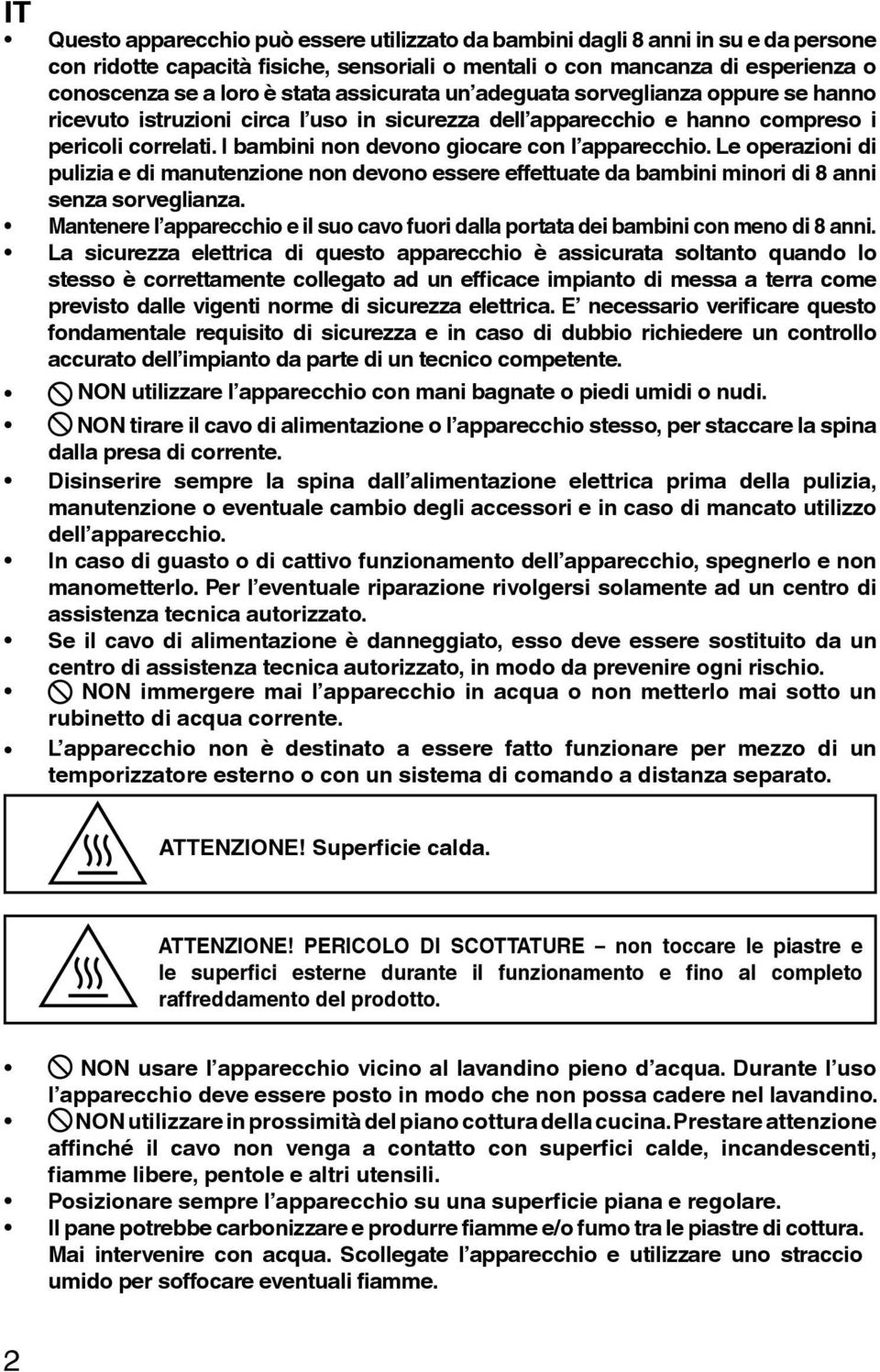 Le operazioni di pulizia e di manutenzione non devono essere effettuate da bambini minori di 8 anni senza sorveglianza.