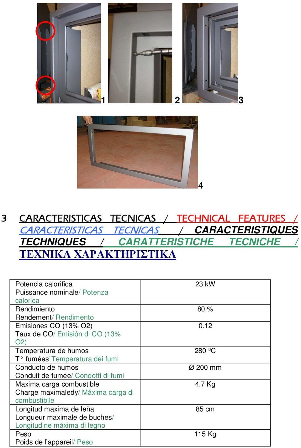 Temperatura de humos T fumées/ Temperatura dei fumi Conducto de humos Conduit de fumee/ Condotti di fumi Maxima carga combustible Charge maximaledy/ Máxima carga