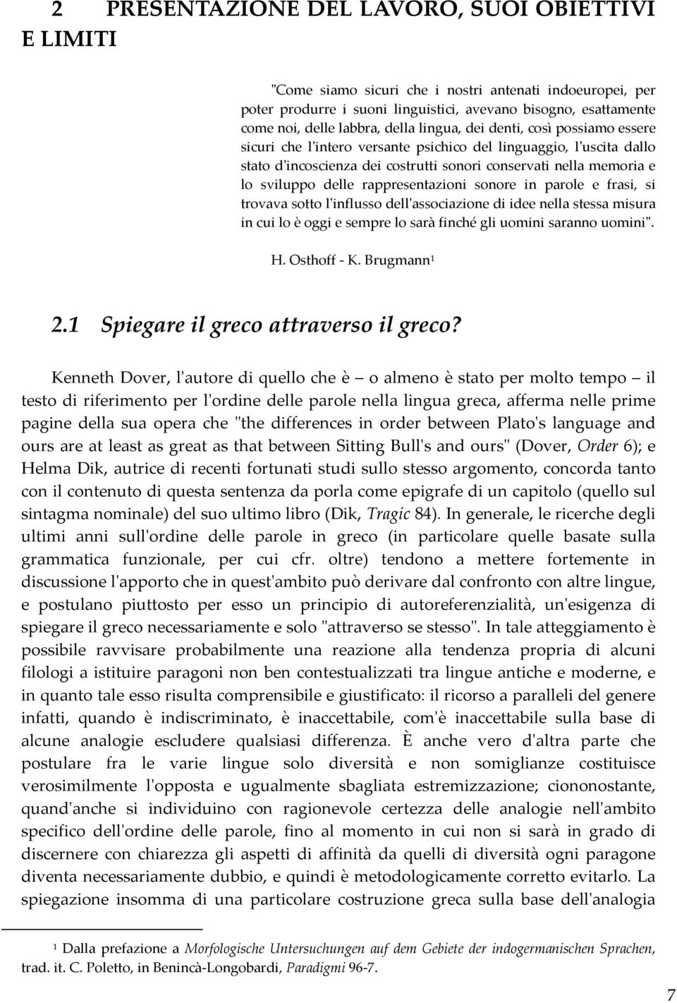 delle rappresentazioni sonore in parole e frasi, si trovava sotto l'influsso dell'associazione di idee nella stessa misura in cui lo è oggi e sempre lo sarà finché gli uomini saranno uomini". H.