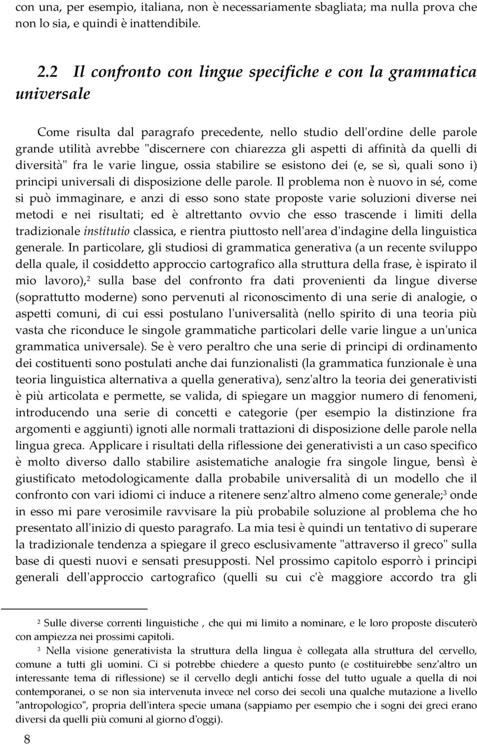 aspetti di affinità da quelli di diversità" fra le varie lingue, ossia stabilire se esistono dei (e, se sì, quali sono i) principi universali di disposizione delle parole.