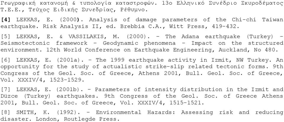 The Adana earthquake (Turkey) Seismotectonic framework Geodynamic phenomena Impact on the structured environment. 12th World Conference on Earthquake Engineering, Auckland, Νο 480. [6] LEKKAS, E.