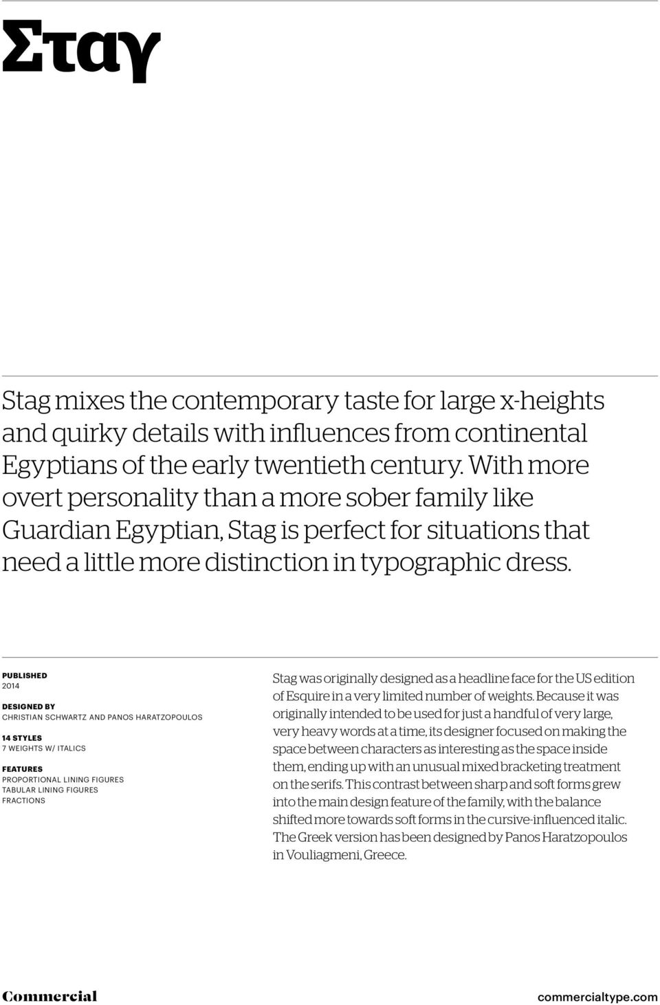 Published 2014 Designed by Christian Schwartz and Panos Haratzopoulos 14 styles 7 weights w/ ITALICS Features PROPORTIONAL LINING FIGURES Tabular LINING FIGURES FRACTIONS Stag was originally designed
