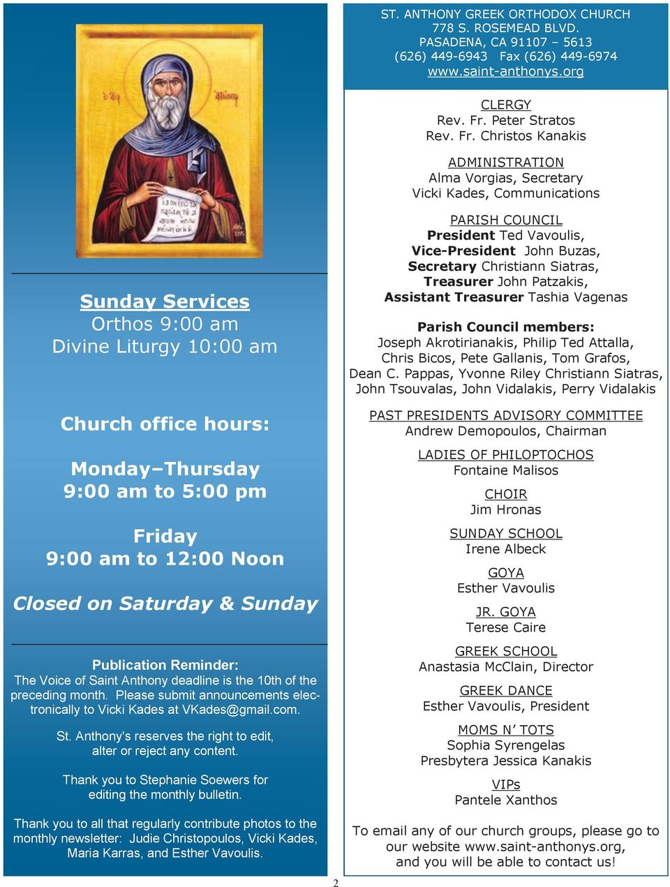 Christos Kanakis ADMINISTRATION Alma Vorgias, Secretary Vicki Kades, Communications Sunday Services Orthos 9:00 am Divine Liturgy 10:00 am Church office hours: Monday Thursday 9:00 am to 5:00 pm