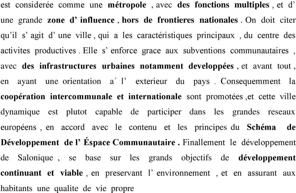 Elle s enforce grace aux subventions communautaires, avec des infrastructures urbaines notamment developpées, et avant tout, en ayant une orientation a l exterieur du pays.