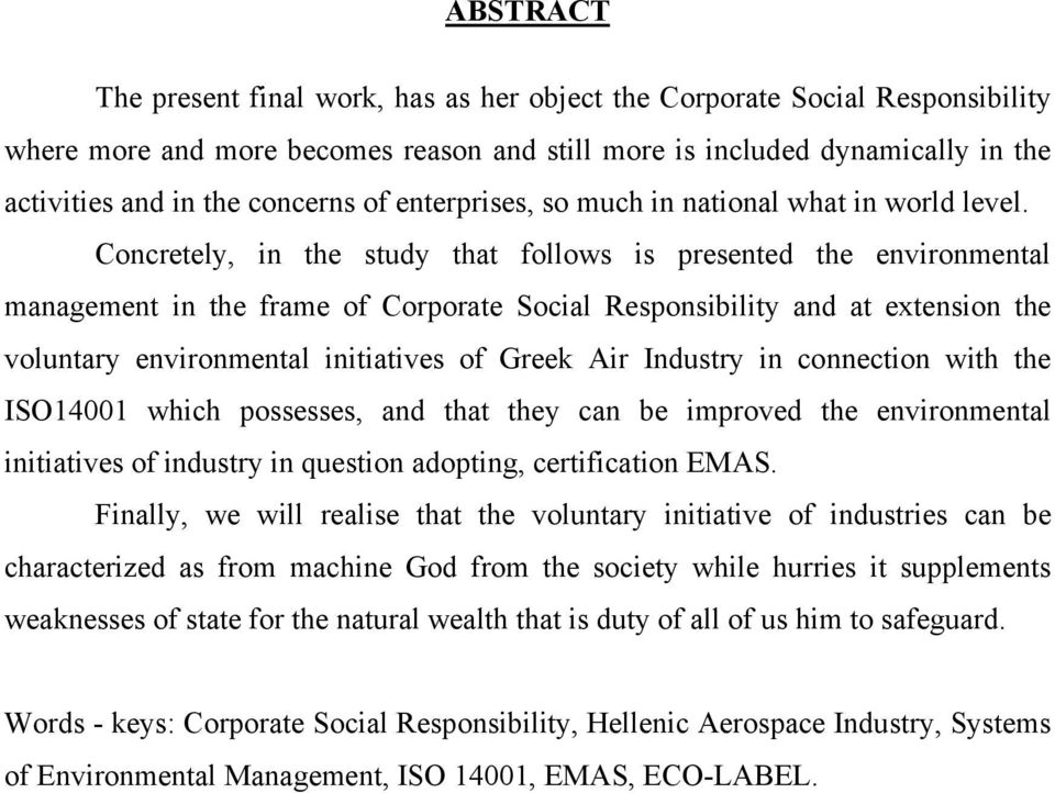 Concretely, in the study that follows is presented the environmental management in the frame of Corporate Social Responsibility and at extension the voluntary environmental initiatives of Greek Air