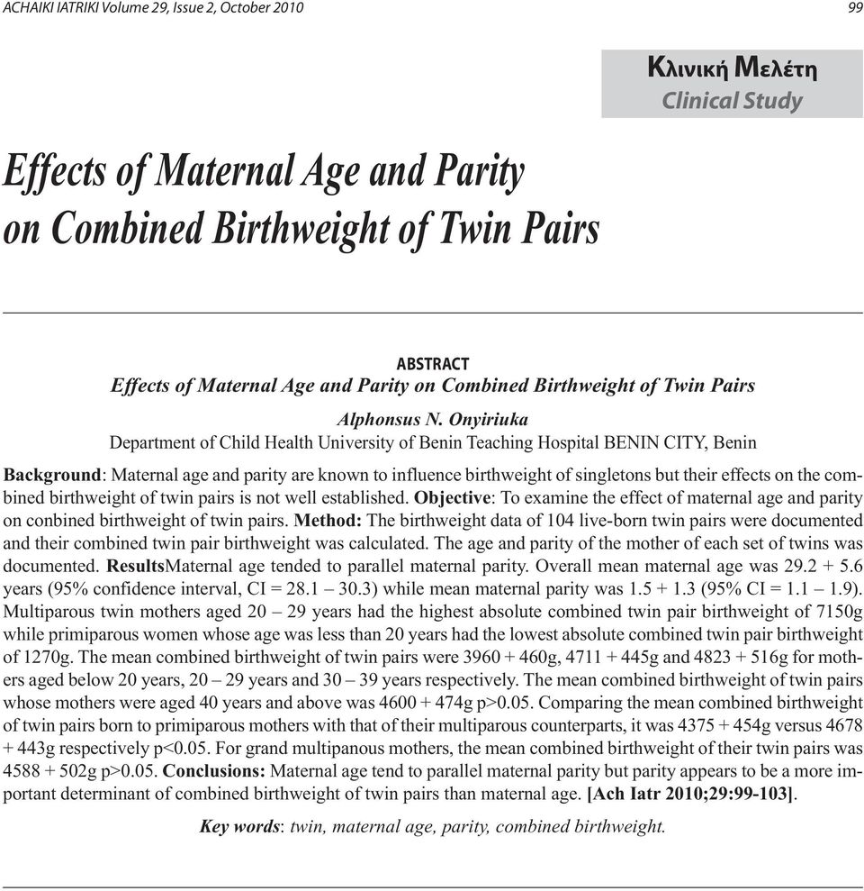 Onyiriuka Department of Child Health University of Benin Teaching Hospital BENIN CITY, Benin Background: Maternal age and parity are known to influence birthweight of singletons but their effects on