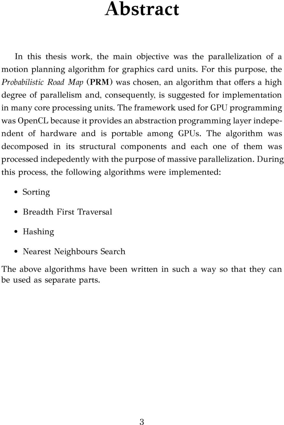 The framework used for GPU programming was OpenCL because it provides an abstraction programming layer independent of hardware and is portable among GPUs.