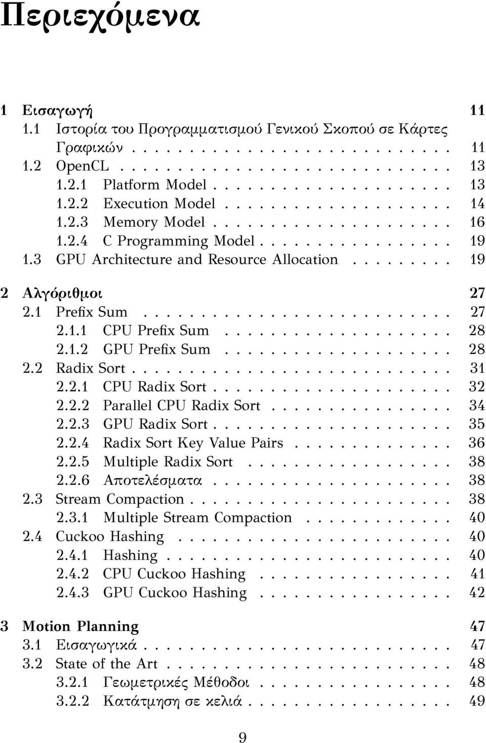 .......................... 27 2.1.1 CPU Prefix Sum.................... 28 2.1.2 GPU Prefix Sum.................... 28 2.2 Radix Sort............................ 31 2.2.1 CPU Radix Sort..................... 32 2.