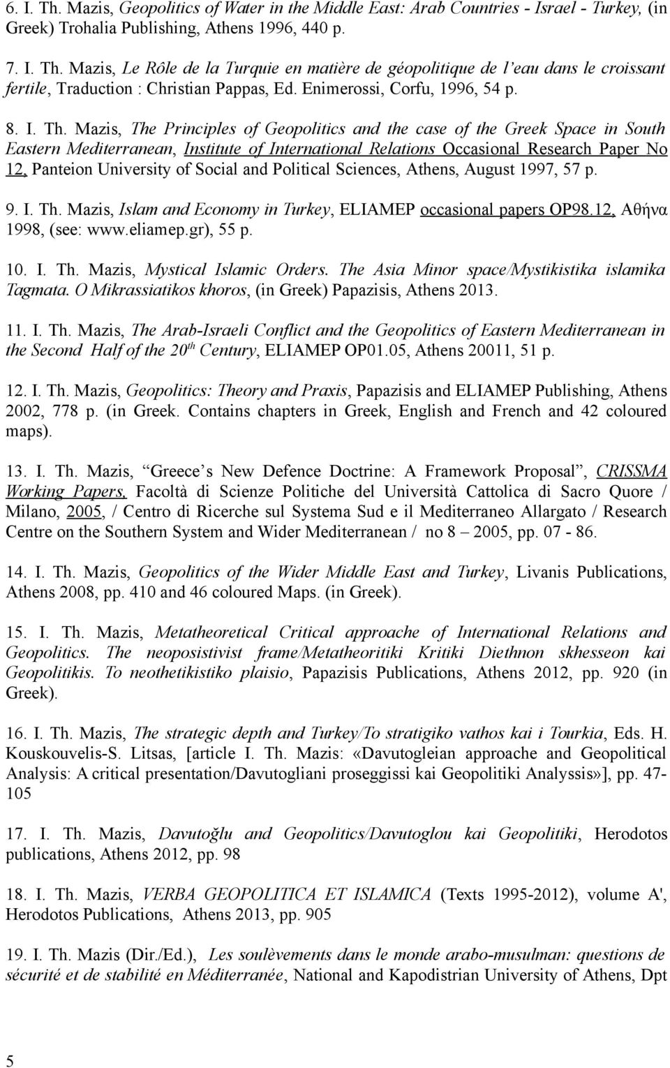 Mazis, Τhe Ρrinciples of Geopolitics and the case of the Greek Space in South Εastern Μediterranean, Ιnstitute of Ιnternational Relations Οccasional Research Ρaper Νo 12, Ρanteion University of