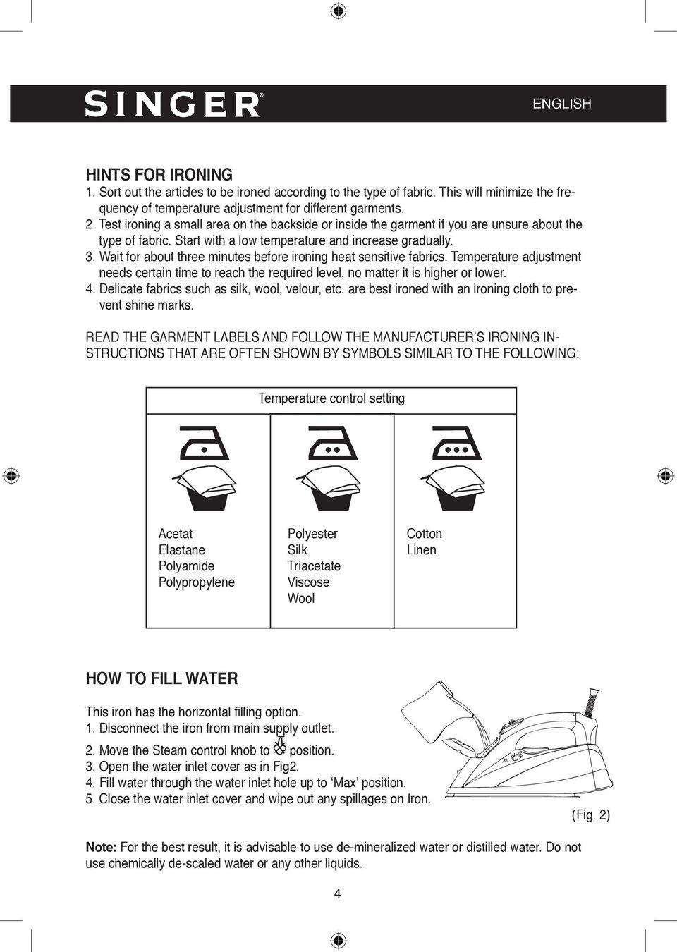 Wait for about three minutes before ironing heat sensitive fabrics. Temperature adjustment needs certain time to reach the required level, no matter it is higher or lower. 4.