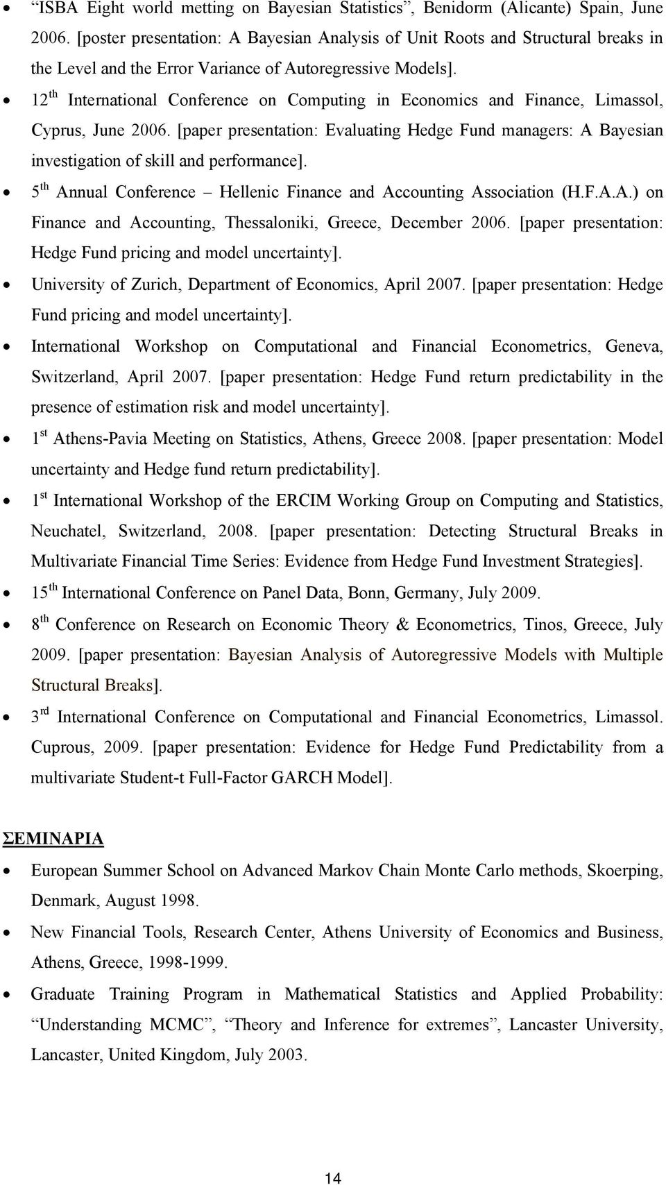 12 th International Conference on Computing in Economics and Finance, Limassol, Cyprus, June 2006.