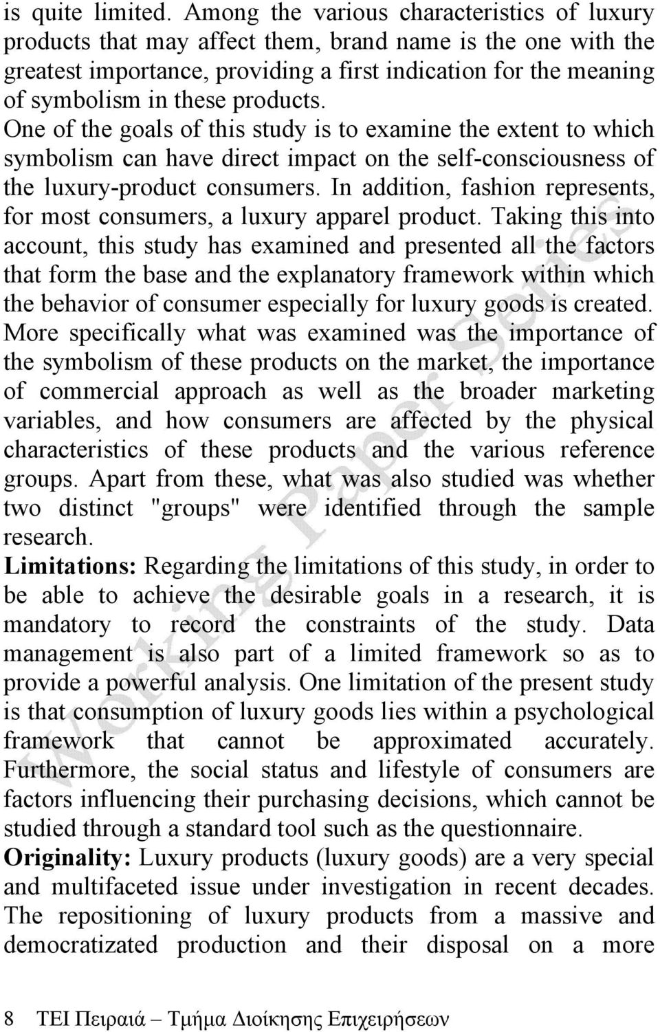 products. One of the goals of this study is to examine the extent to which symbolism can have direct impact on the self-consciousness of the luxury-product consumers.