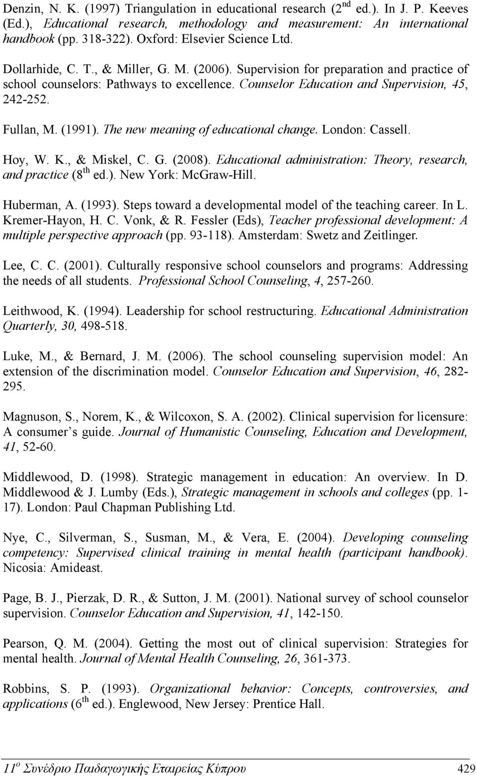 Counselor Education and Supervision, 45, 242-252. Fullan, M. (1991). The new meaning of educational change. London: Cassell. Hoy, W. K., & Miskel, C. G. (2008).