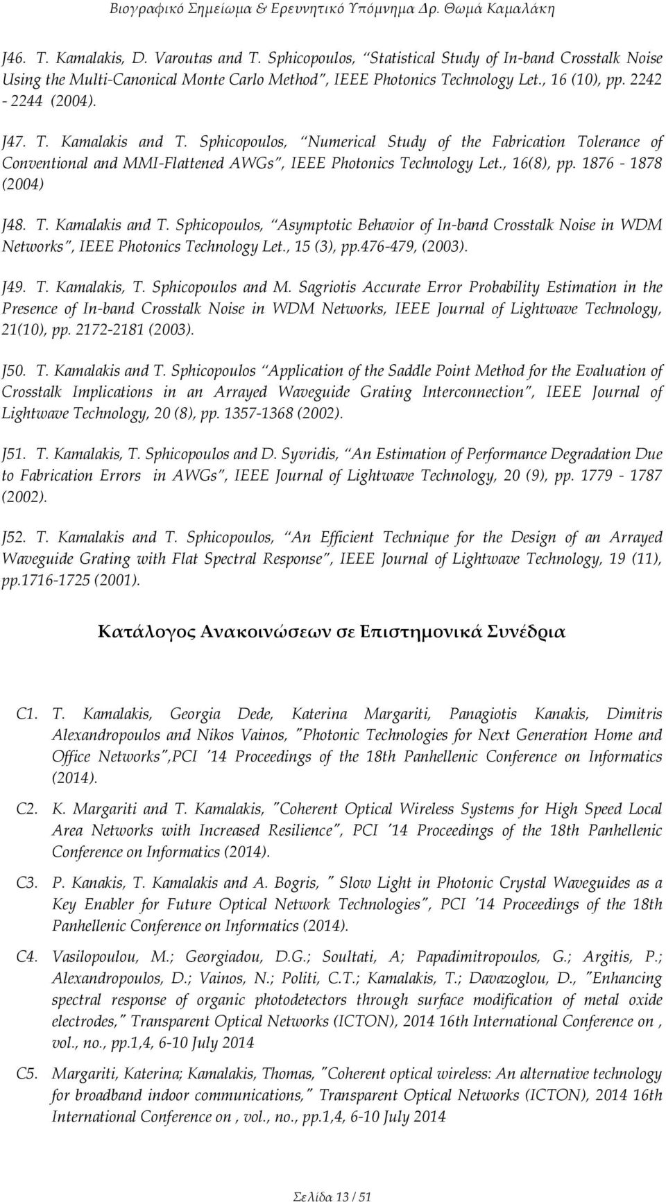 1876-1878 (2004) J48. T. Kamalakis and T. Sphicopoulos, Asymptotic Behavior of In-band Crosstalk Noise in WDM Networks, IEEE Photonics Technology Let., 15 (3), pp.476-479, (2003). J49. T. Kamalakis, T.