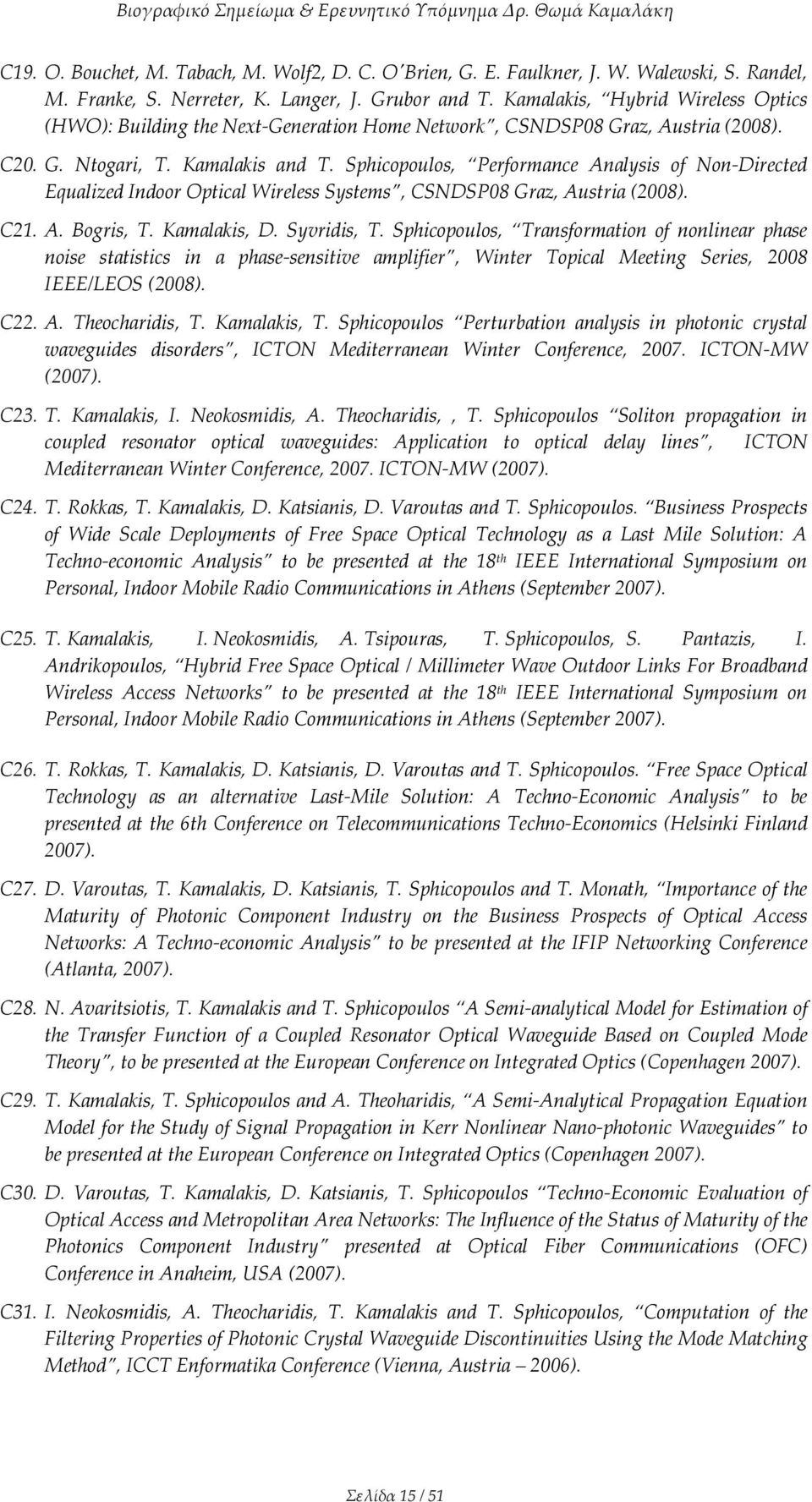 Sphicopoulos, Performance Analysis of Non-Directed Equalized Indoor Optical Wireless Systems, CSNDSP08 Graz, Austria (2008). C21. A. Bogris, T. Kamalakis, D. Syvridis, T.