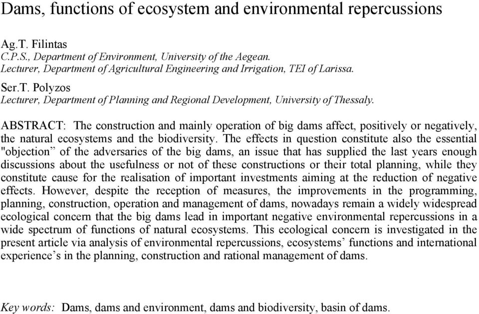 ABSTRACT: The construction and mainly operation of big dams affect, positively or negatively, the natural ecosystems and the biodiversity.